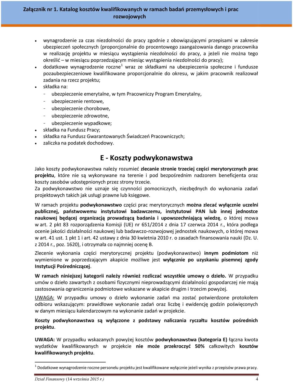 składkami na ubezpieczenia społeczne i fundusze pozaubezpieczeniowe kwalifikowane proporcjonalnie do okresu, w jakim pracownik realizował zadania na rzecz projektu; składka na: - ubezpieczenie