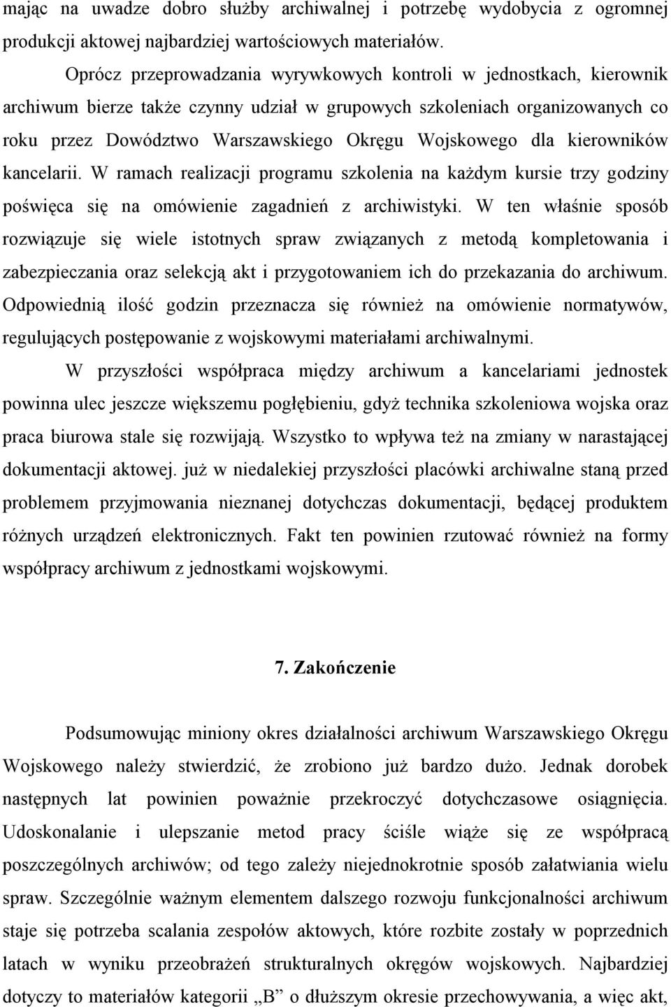 dla kierowników kancelarii. W ramach realizacji programu szkolenia na każdym kursie trzy godziny poświęca się na omówienie zagadnień z archiwistyki.