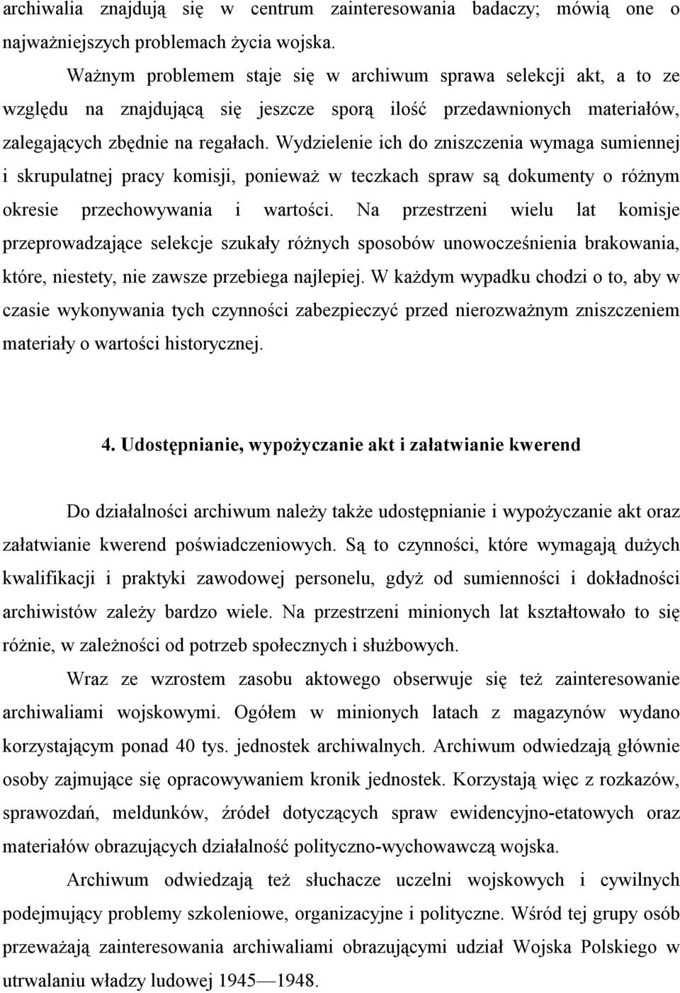 Wydzielenie ich do zniszczenia wymaga sumiennej i skrupulatnej pracy komisji, ponieważ w teczkach spraw są dokumenty o różnym okresie przechowywania i wartości.