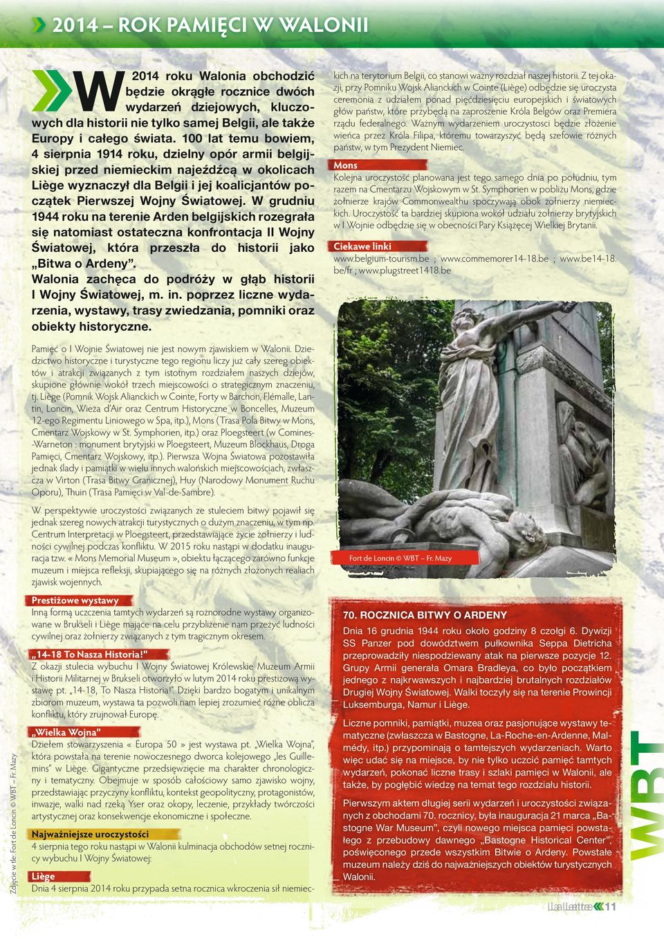 W grudniu 1944 roku na terenie Arden belgijskich rozegrała się natomiast ostateczna konfrontacja II Wojny Światowej, która przeszła do historii jako Bitwa o Ardeny.