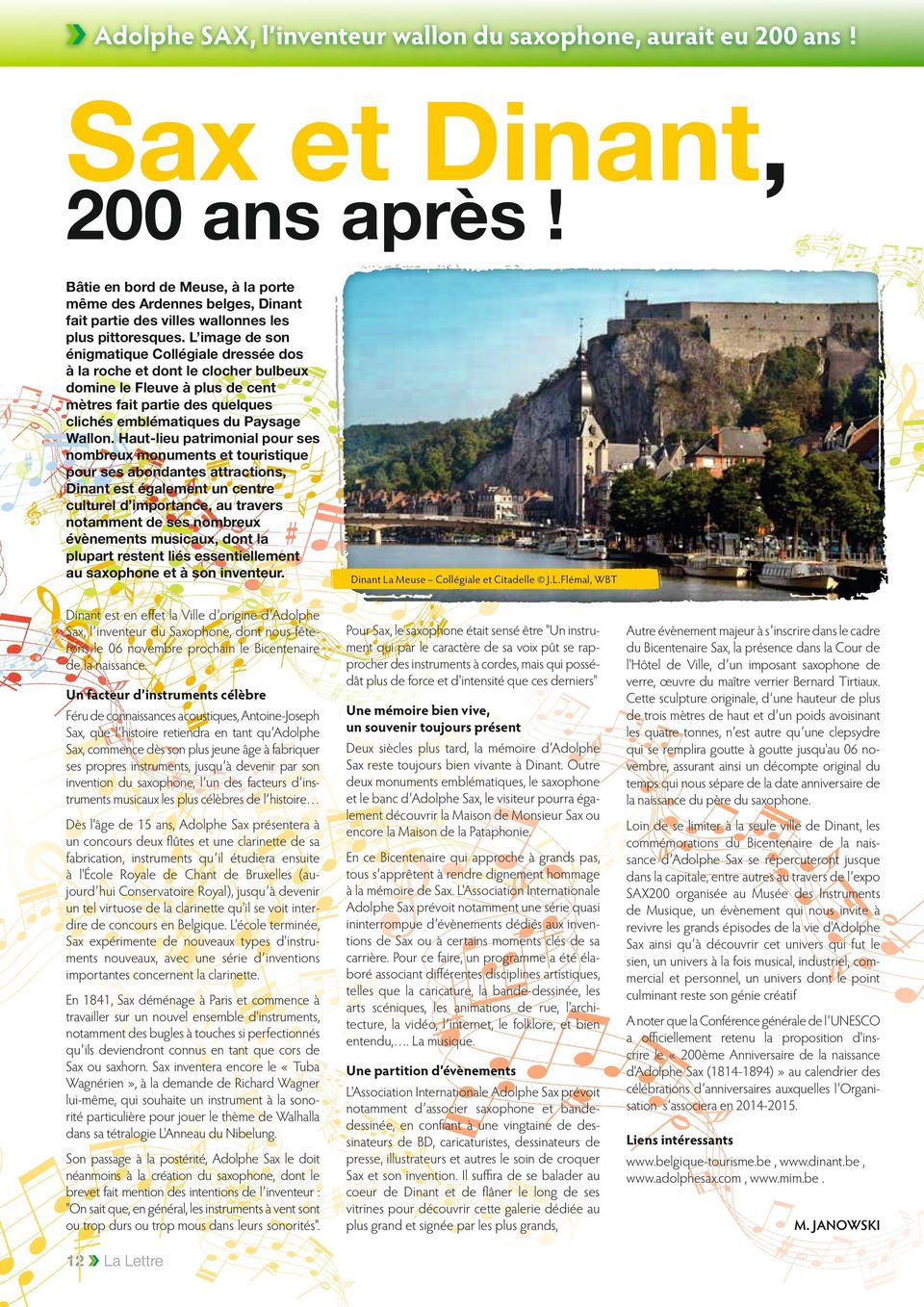 L image de son énigmatique Collégiale dressée dos à la roche et dont le clocher bulbeux domine le Fleuve à plus de cent mètres fait partie des quelques clichés emblématiques du Paysage Wallon.