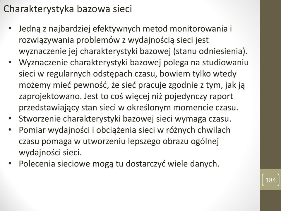 Wyznaczenie charakterystyki bazowej polega na studiowaniu sieci w regularnych odstępach czasu, bowiem tylko wtedy możemy mieć pewność, że sieć pracuje zgodnie z tym, jak ją