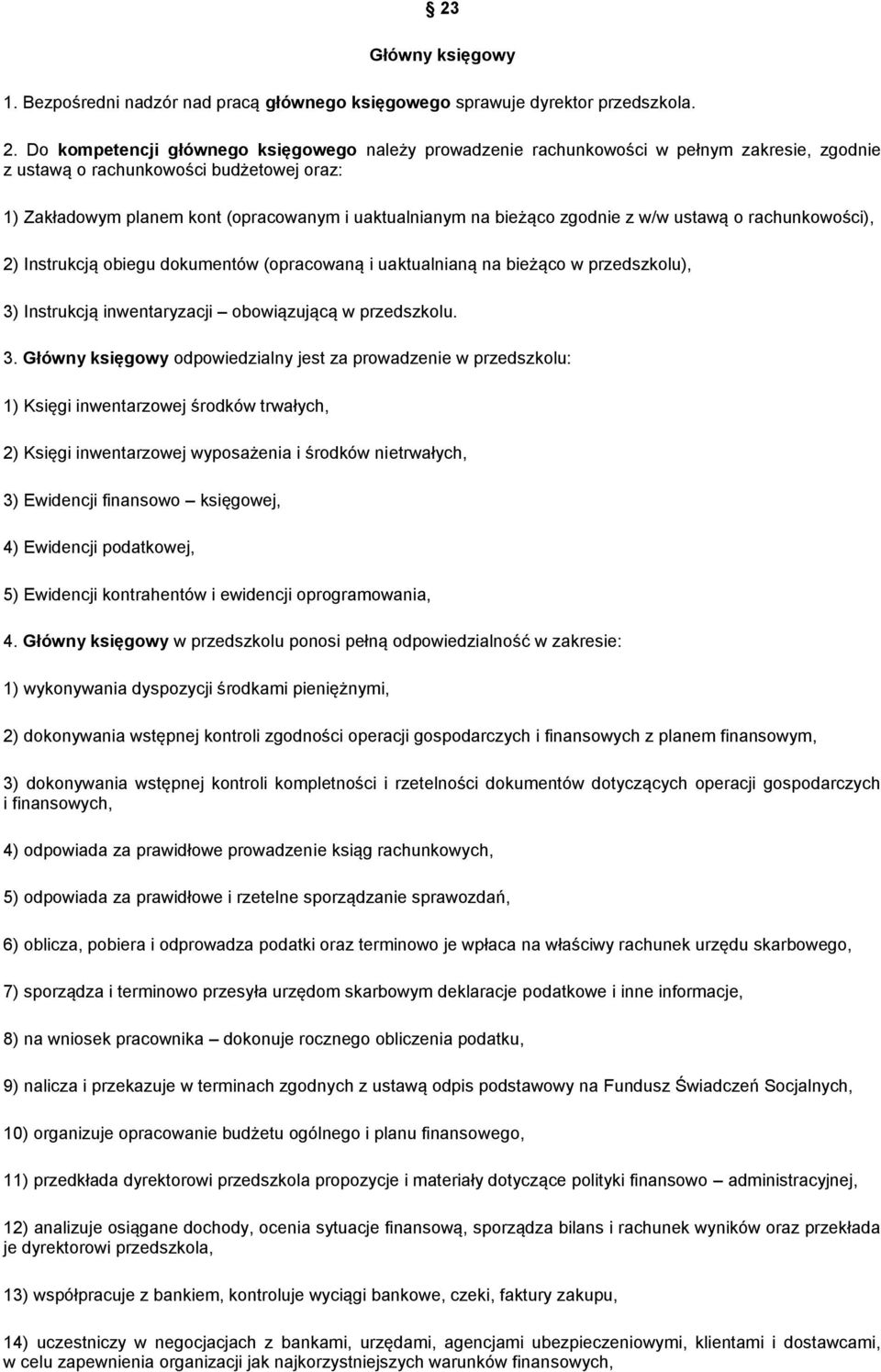 bieżąco zgodnie z w/w ustawą o rachunkowości), 2) Instrukcją obiegu dokumentów (opracowaną i uaktualnianą na bieżąco w przedszkolu), 3)