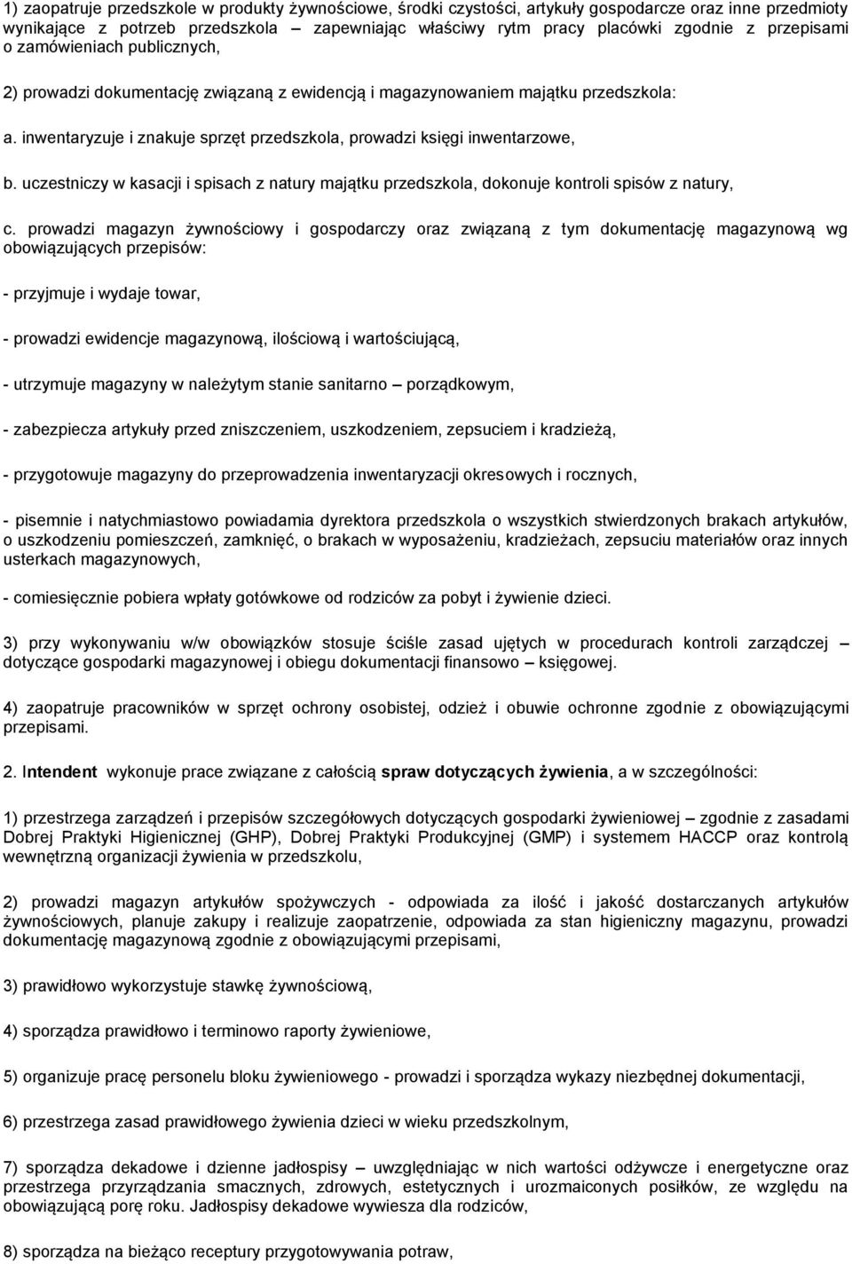 inwentaryzuje i znakuje sprzęt przedszkola, prowadzi księgi inwentarzowe, b. uczestniczy w kasacji i spisach z natury majątku przedszkola, dokonuje kontroli spisów z natury, c.