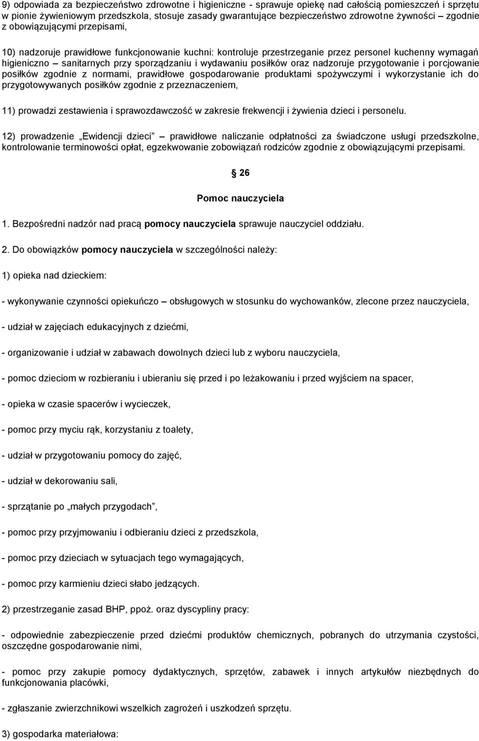 wydawaniu posiłków oraz nadzoruje przygotowanie i porcjowanie posiłków zgodnie z normami, prawidłowe gospodarowanie produktami spożywczymi i wykorzystanie ich do przygotowywanych posiłków zgodnie z