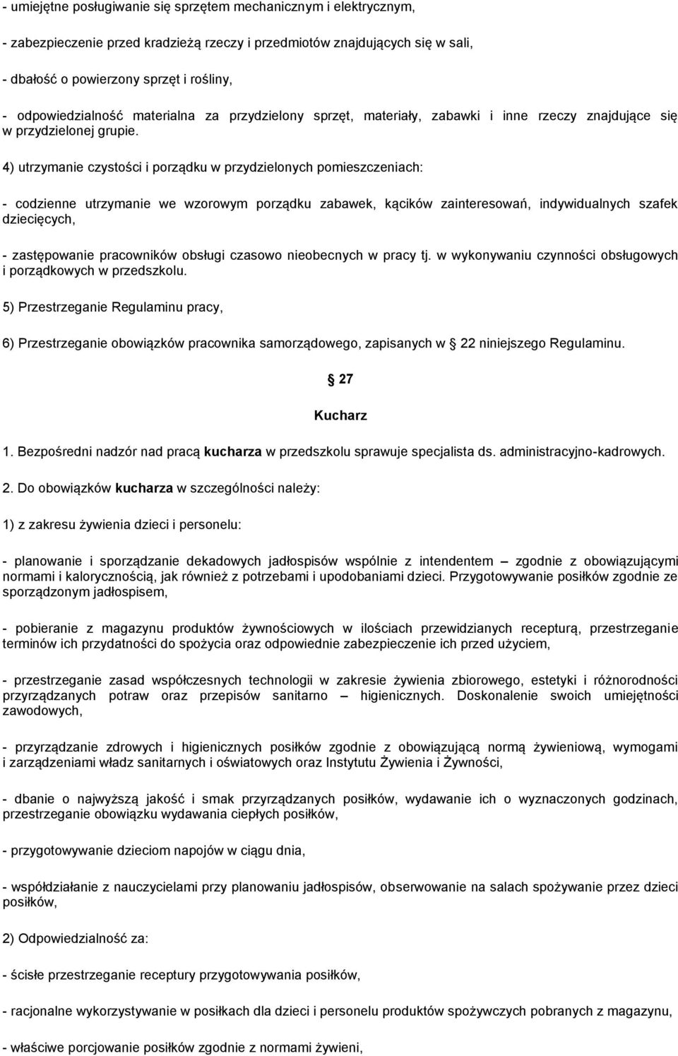 4) utrzymanie czystości i porządku w przydzielonych pomieszczeniach: - codzienne utrzymanie we wzorowym porządku zabawek, kącików zainteresowań, indywidualnych szafek dziecięcych, - zastępowanie