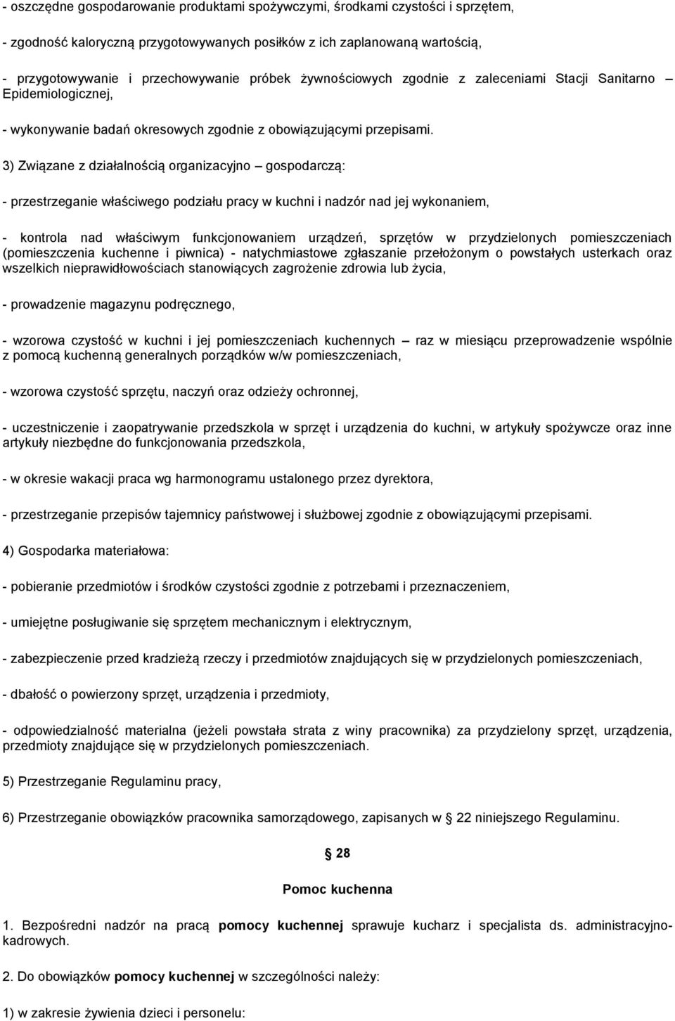 3) Związane z działalnością organizacyjno gospodarczą: - przestrzeganie właściwego podziału pracy w kuchni i nadzór nad jej wykonaniem, - kontrola nad właściwym funkcjonowaniem urządzeń, sprzętów w