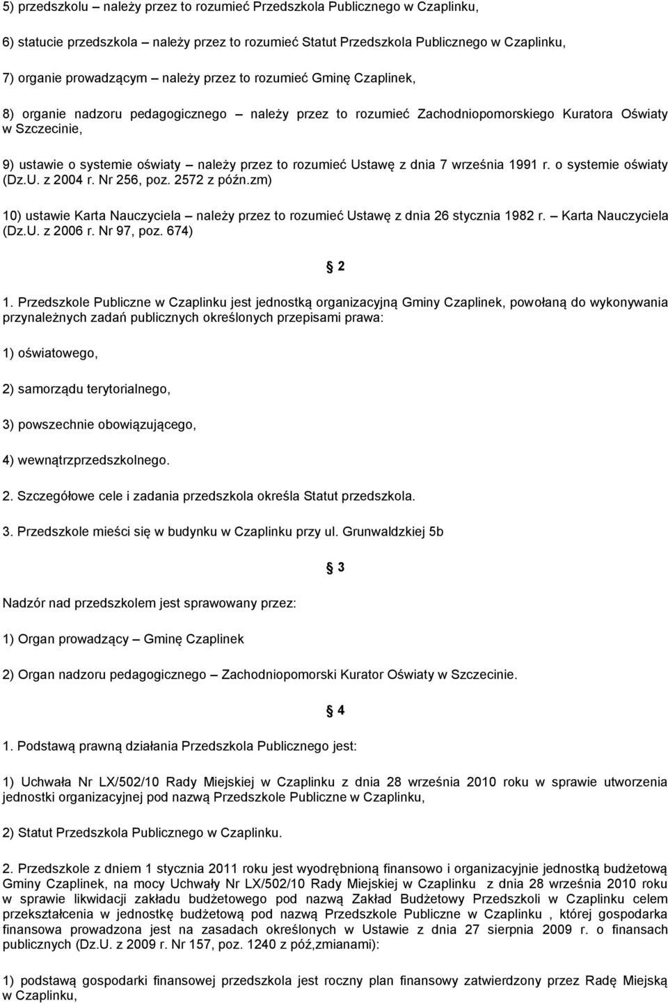 rozumieć Ustawę z dnia 7 września 1991 r. o systemie oświaty (Dz.U. z 2004 r. Nr 256, poz. 2572 z późn.zm) 10) ustawie Karta Nauczyciela należy przez to rozumieć Ustawę z dnia 26 stycznia 1982 r.