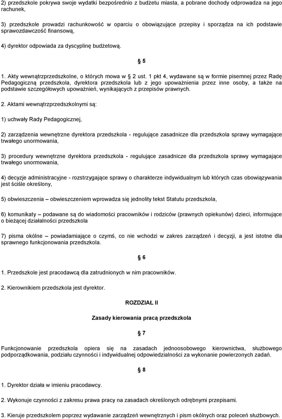 1 pkt 4, wydawane są w formie pisemnej przez Radę Pedagogiczną przedszkola, dyrektora przedszkola lub z jego upoważnienia przez inne osoby, a także na podstawie szczegółowych upoważnień, wynikających