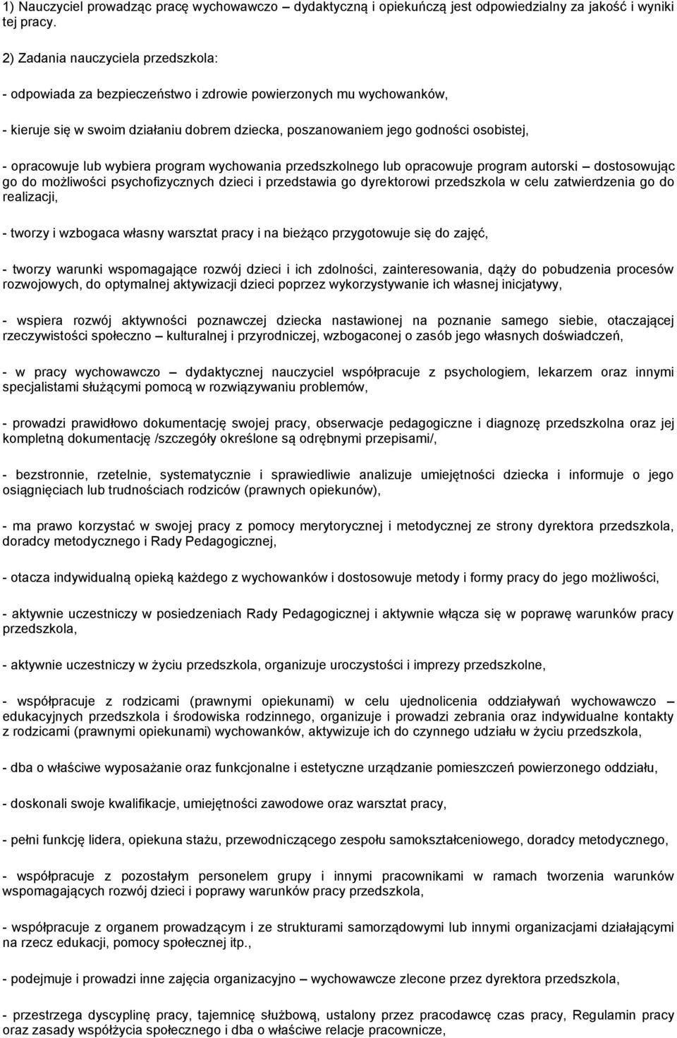opracowuje lub wybiera program wychowania przedszkolnego lub opracowuje program autorski dostosowując go do możliwości psychofizycznych dzieci i przedstawia go dyrektorowi przedszkola w celu