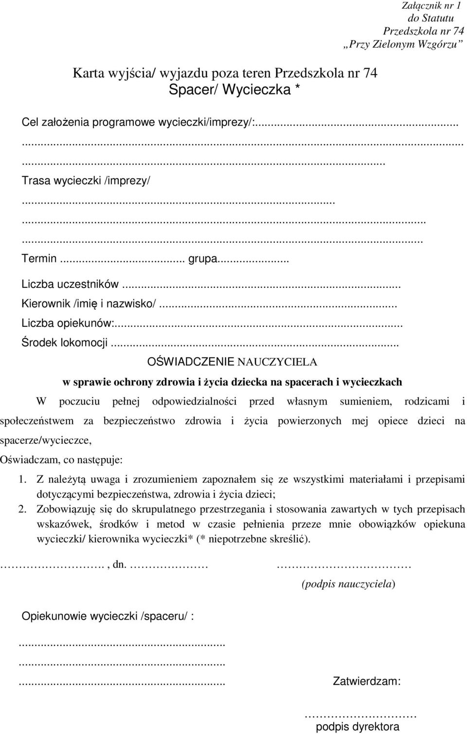 .. OŚWIADCZENIE NAUCZYCIELA w sprawie ochrony zdrowia i życia dziecka na spacerach i wycieczkach W poczuciu pełnej odpowiedzialności przed własnym sumieniem, rodzicami i społeczeństwem za