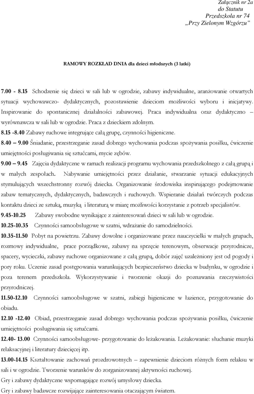 Inspirowanie do spontanicznej działalności zabawowej. Praca indywidualna oraz dydaktyczno wyrównawcza w sali lub w ogrodzie. Praca z dzieckiem zdolnym. 8.15-8.