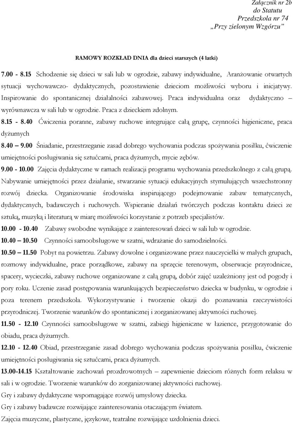 Inspirowanie do spontanicznej działalności zabawowej. Praca indywidualna oraz dydaktyczno wyrównawcza w sali lub w ogrodzie. Praca z dzieckiem zdolnym. 8.15-8.