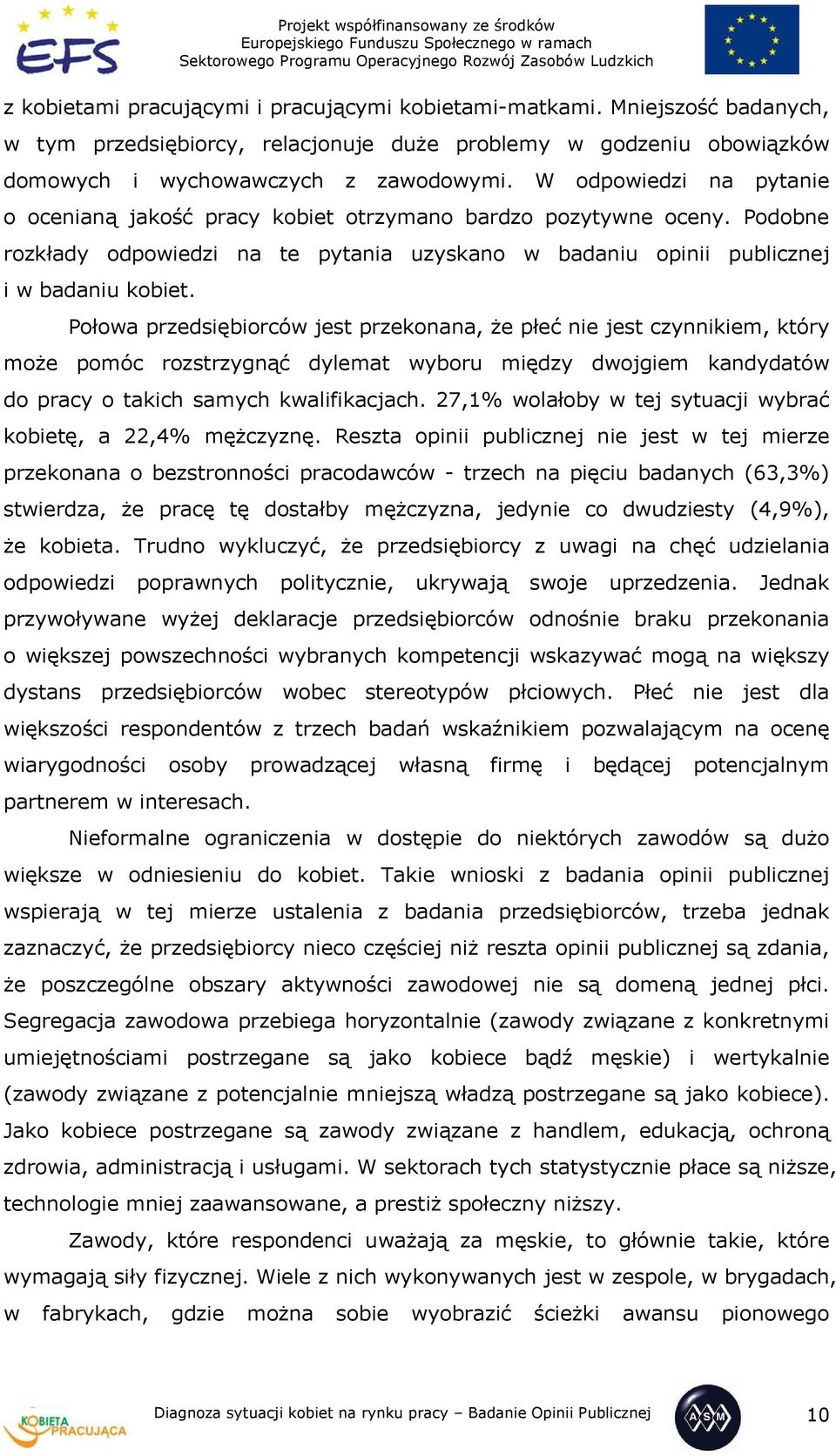 Połowa przedsiębiorców jest przekonana, że płeć nie jest czynnikiem, który może pomóc rozstrzygnąć dylemat wyboru między dwojgiem kandydatów do pracy o takich samych kwalifikacjach.