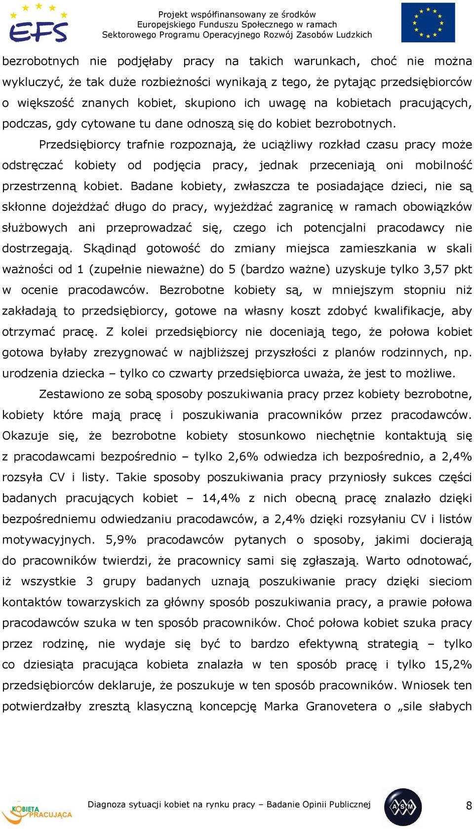 Przedsiębiorcy trafnie rozpoznają, że uciążliwy rozkład czasu pracy może odstręczać kobiety od podjęcia pracy, jednak przeceniają oni mobilność przestrzenną kobiet.