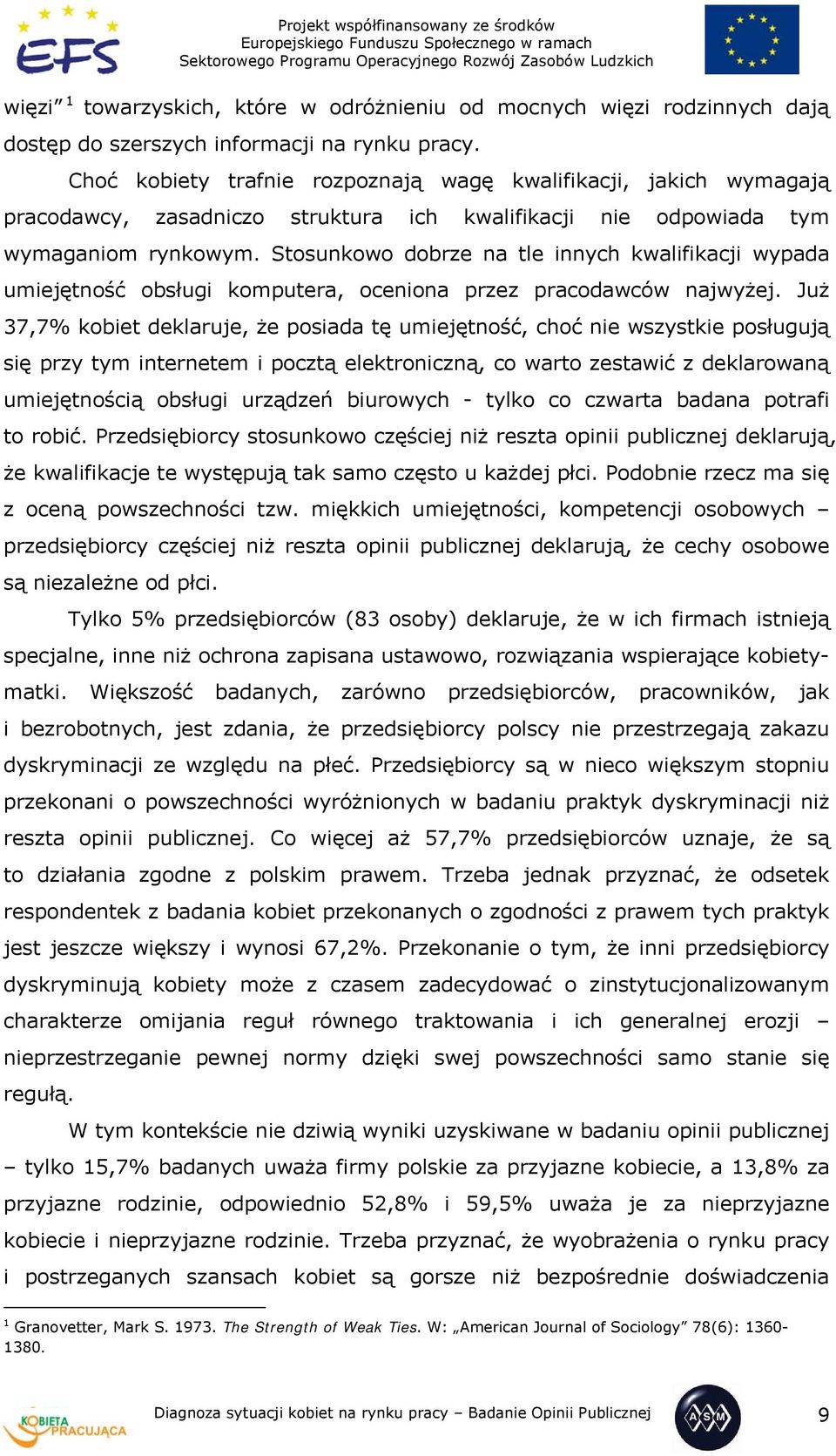 Stosunkowo dobrze na tle innych kwalifikacji wypada umiejętność obsługi komputera, oceniona przez pracodawców najwyżej.