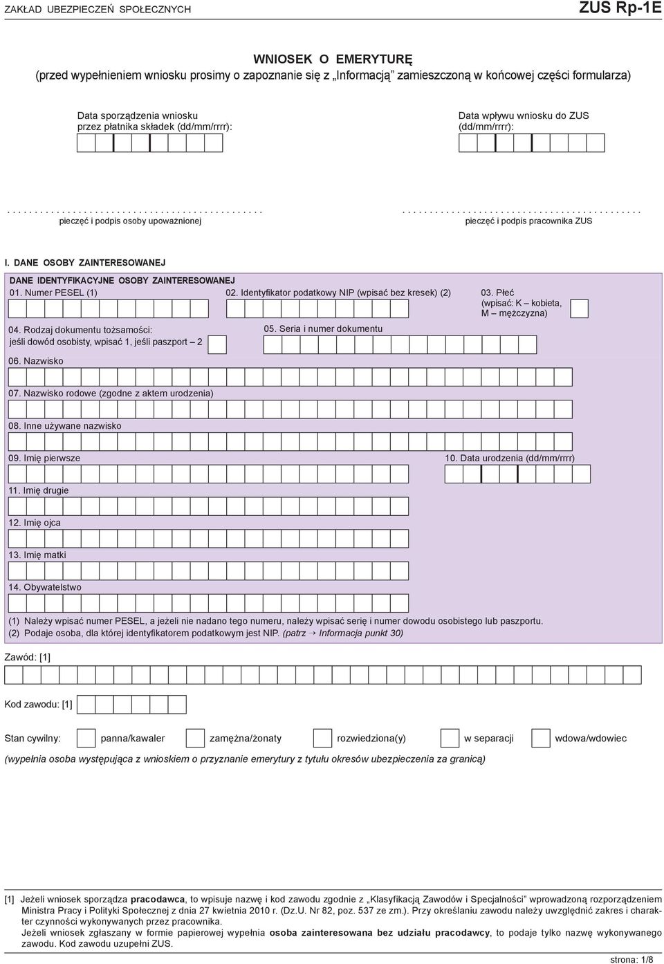 DANE OSOBY ZAINTERESOWANEJ DANE IDENTYFIKACYJNE OSOBY ZAINTERESOWANEJ 01. Numer PESEL (1) 02. Identyfikator podatkowy NIP (wpisać bez kresek) (2) 03. Płeć (wpisać: K kobieta, M mężczyzna) 04.