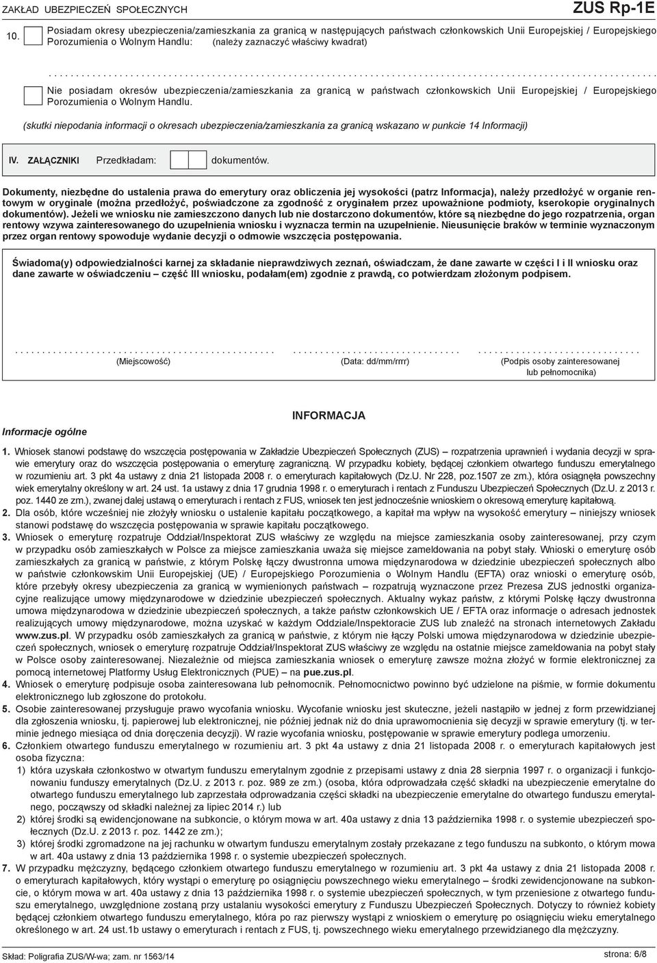 (skutki niepodania informacji o okresach ubezpieczenia/zamieszkania za granicą wskazano w punkcie 14 Informacji) IV. ZAŁĄCZNIKI Przedkładam: dokumentów.