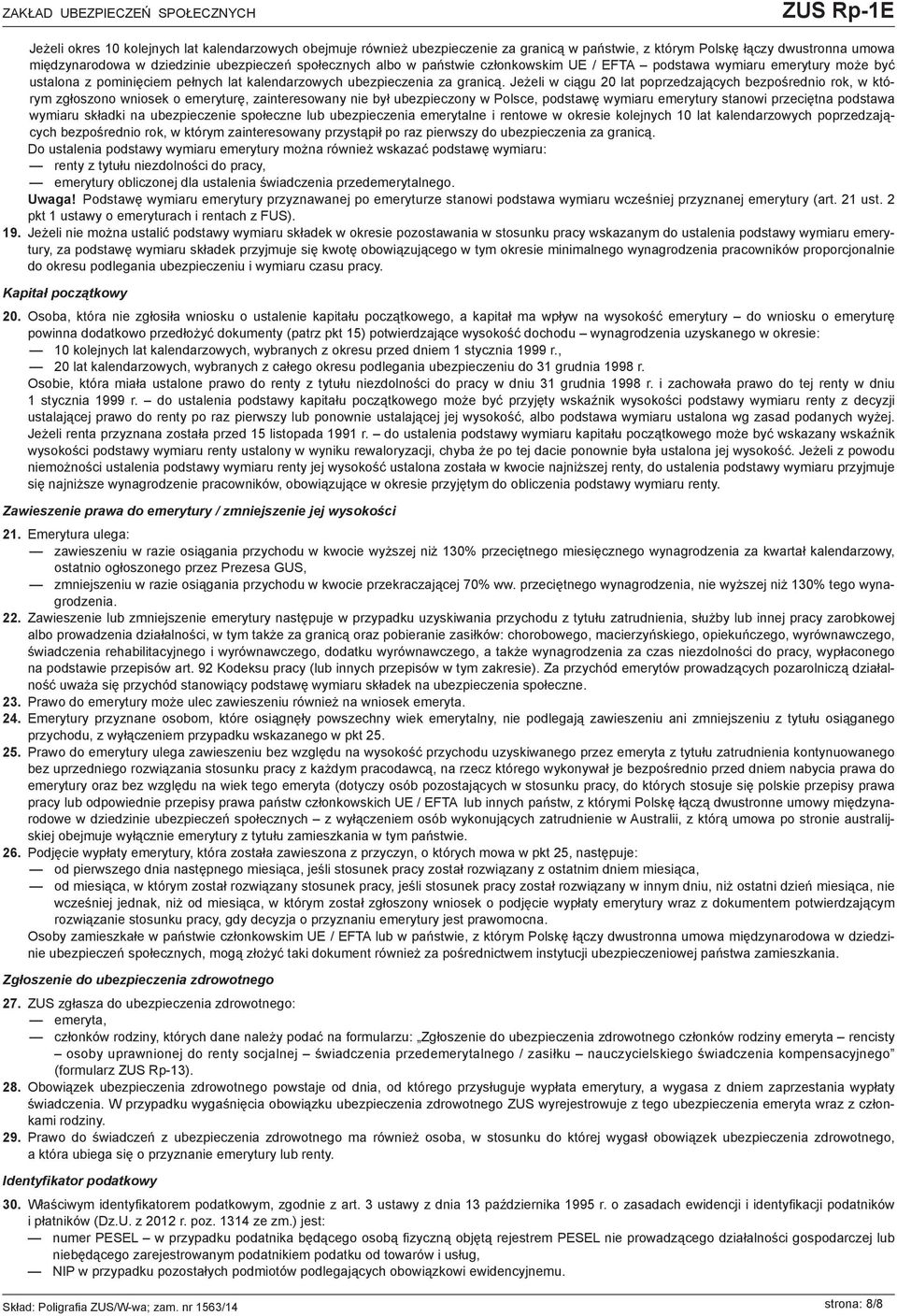 Jeżeli w ciągu 20 lat poprzedzających bezpośrednio rok, w którym zgłoszono wniosek o emeryturę, zainteresowany nie był ubezpieczony w Polsce, podstawę wymiaru emerytury stanowi przeciętna podstawa