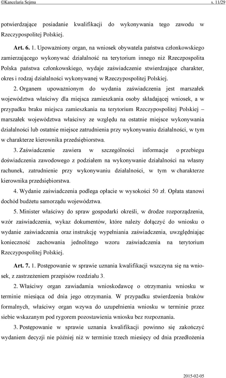 Upoważniony organ, na wniosek obywatela państwa członkowskiego zamierzającego wykonywać działalność na terytorium innego niż Rzeczpospolita Polska państwa członkowskiego, wydaje zaświadczenie