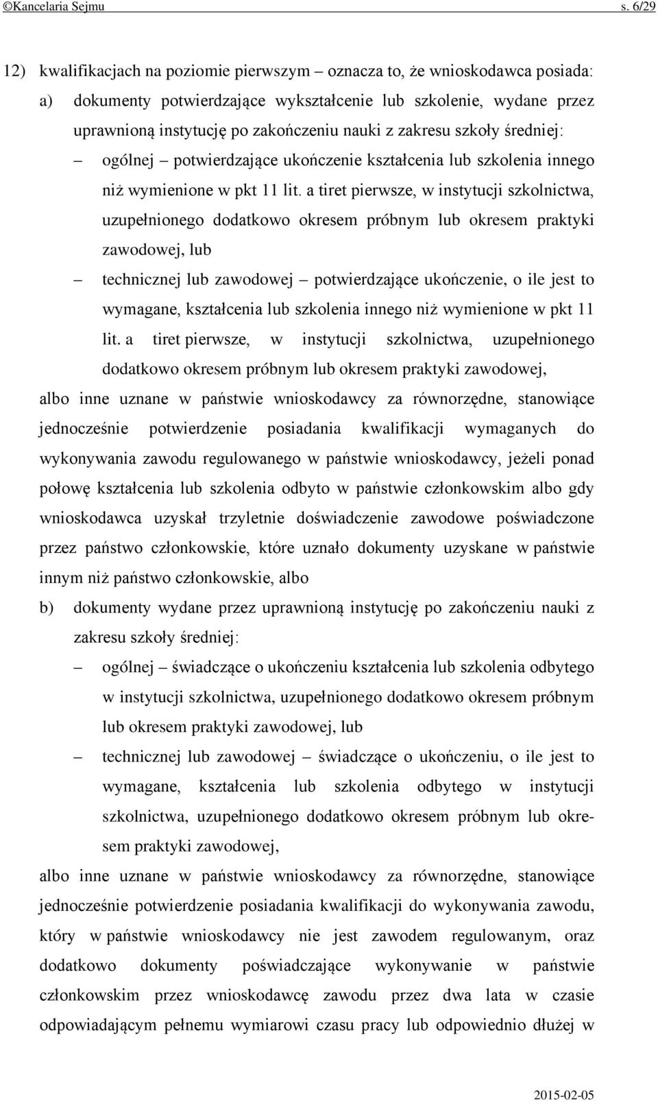 zakresu szkoły średniej: ogólnej potwierdzające ukończenie kształcenia lub szkolenia innego niż wymienione w pkt 11 lit.