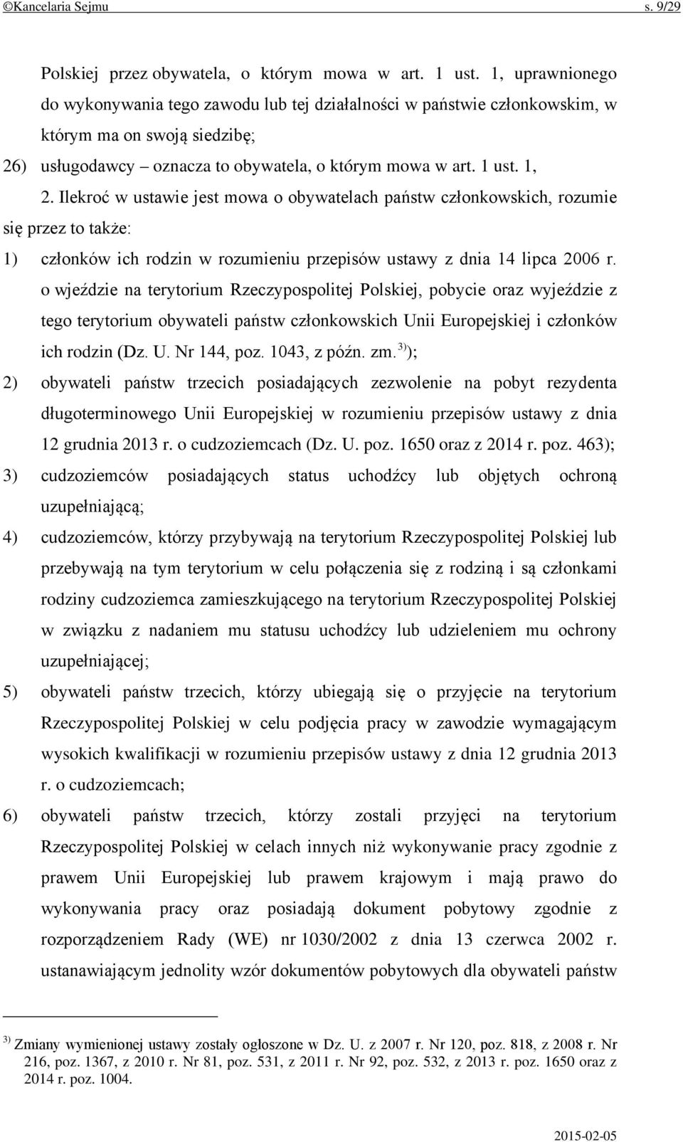 Ilekroć w ustawie jest mowa o obywatelach państw członkowskich, rozumie się przez to także: 1) członków ich rodzin w rozumieniu przepisów ustawy z dnia 14 lipca 2006 r.