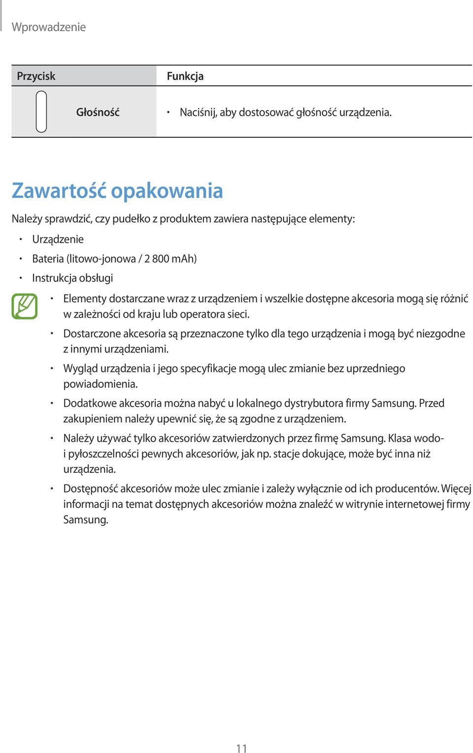i wszelkie dostępne akcesoria mogą się różnić w zależności od kraju lub operatora sieci. Dostarczone akcesoria są przeznaczone tylko dla tego urządzenia i mogą być niezgodne z innymi urządzeniami.