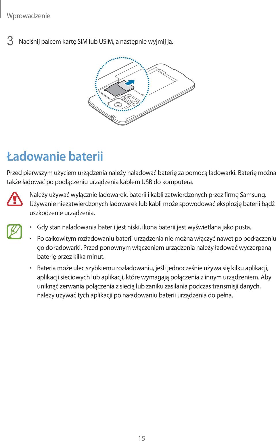 Używanie niezatwierdzonych ładowarek lub kabli może spowodować eksplozję baterii bądź uszkodzenie urządzenia. Gdy stan naładowania baterii jest niski, ikona baterii jest wyświetlana jako pusta.
