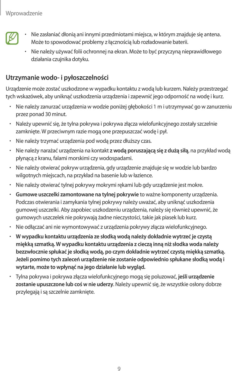 Utrzymanie wodo- i pyłoszczelności Urządzenie może zostać uszkodzone w wypadku kontaktu z wodą lub kurzem.