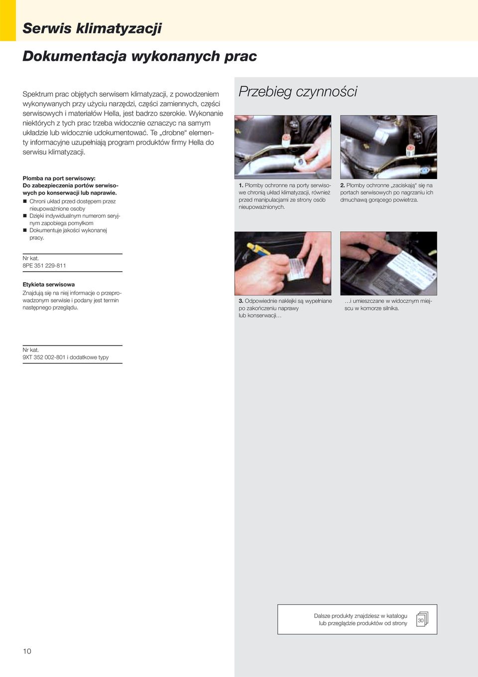 Te drobne elementy informacyjne uzupełniają program produktów fi rmy Hella do serwisu klimatyzacji.