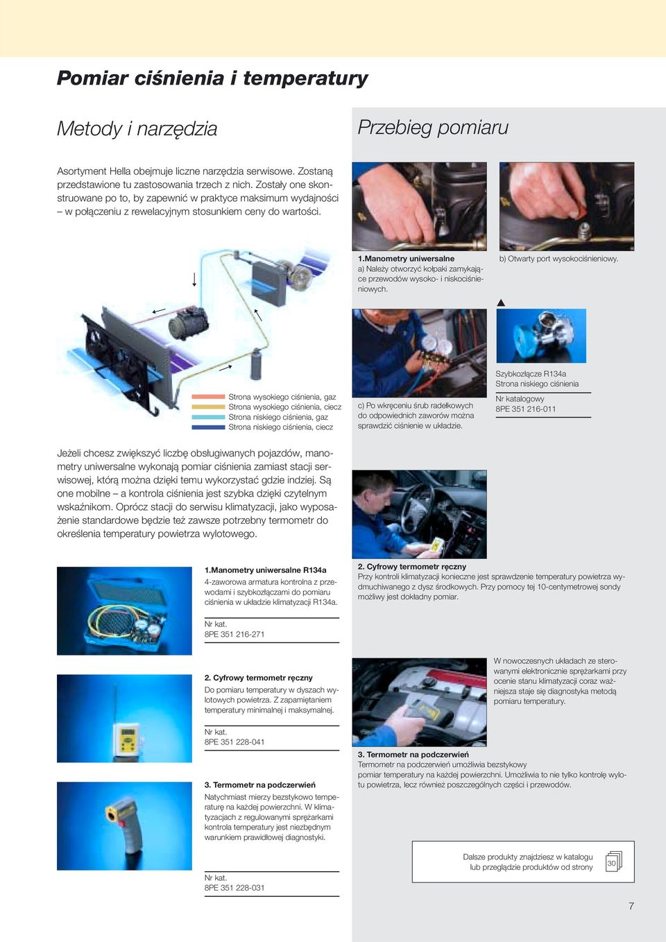 Manometry uniwersalne a) Należy otworzyć kołpaki zamykające przewodów wysoko- i niskociśnieniowych. b) Otwarty port wysokociśnieniowy.