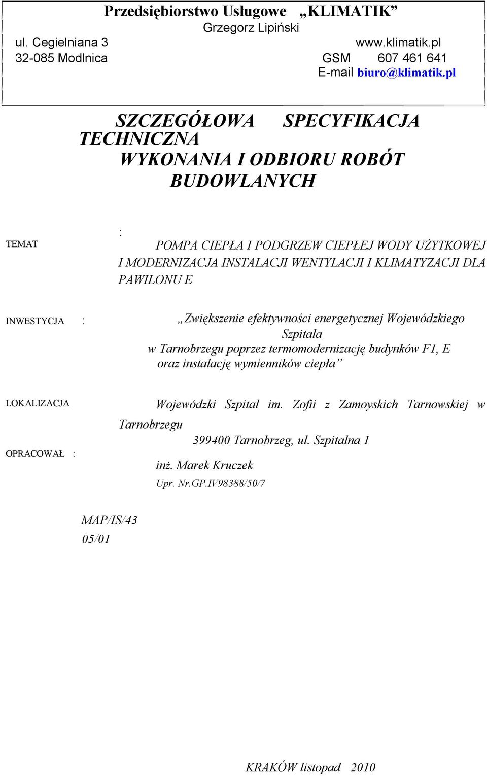 KLIMATYZACJI DLA PAWILONU E INWESTYCJA : Zwiększenie efektywności energetycznej Wojewódzkiego Szpitala w Tarnobrzegu poprzez termomodernizację budynków F1, E oraz instalację