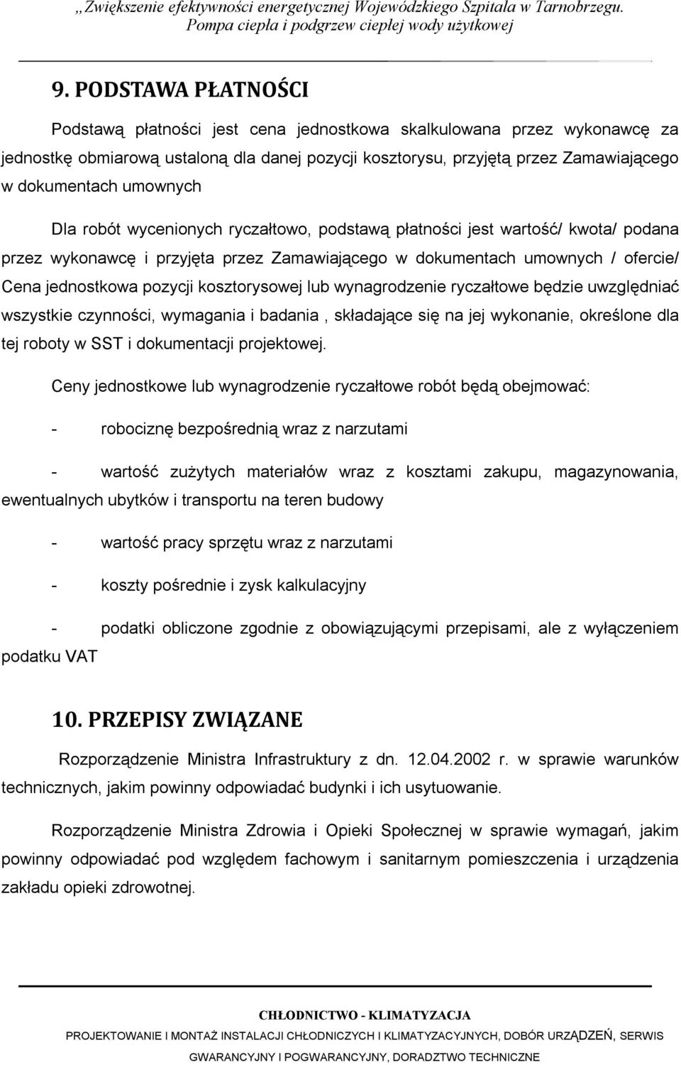 kosztorysowej lub wynagrodzenie ryczałtowe będzie uwzględniać wszystkie czynności, wymagania i badania, składające się na jej wykonanie, określone dla tej roboty w SST i dokumentacji projektowej.