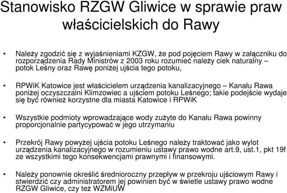 takie podejście wydaje się być równieŝ korzystne dla miasta Katowice i RPWiK Wszystkie podmioty wprowadzające wody zuŝyte do Kanału Rawa powinny proporcjonalnie partycypować w jego utrzymaniu