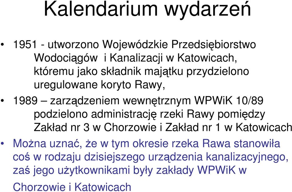 administrację rzeki Rawy pomiędzy Zakład nr 3 w Chorzowie i Zakład nr 1 w Katowicach MoŜna uznać, Ŝe w tym okresie rzeka