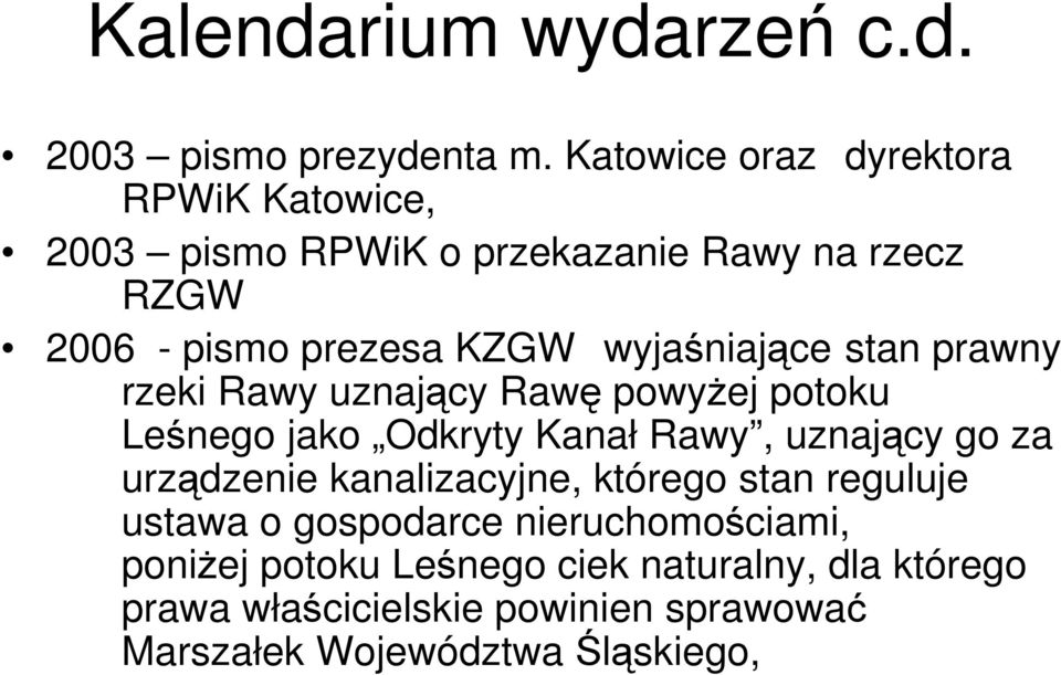 wyjaśniające stan prawny rzeki Rawy uznający Rawę powyŝej potoku Leśnego jako Odkryty Kanał Rawy, uznający go za