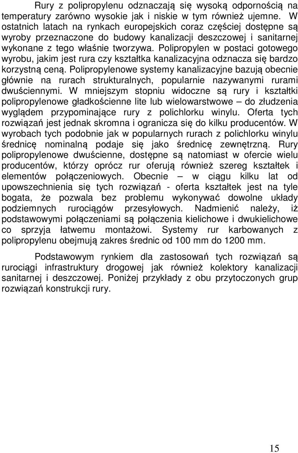 Polipropylen w postaci gotowego wyrobu, jakim jest rura czy kształtka kanalizacyjna odznacza się bardzo korzystną ceną.