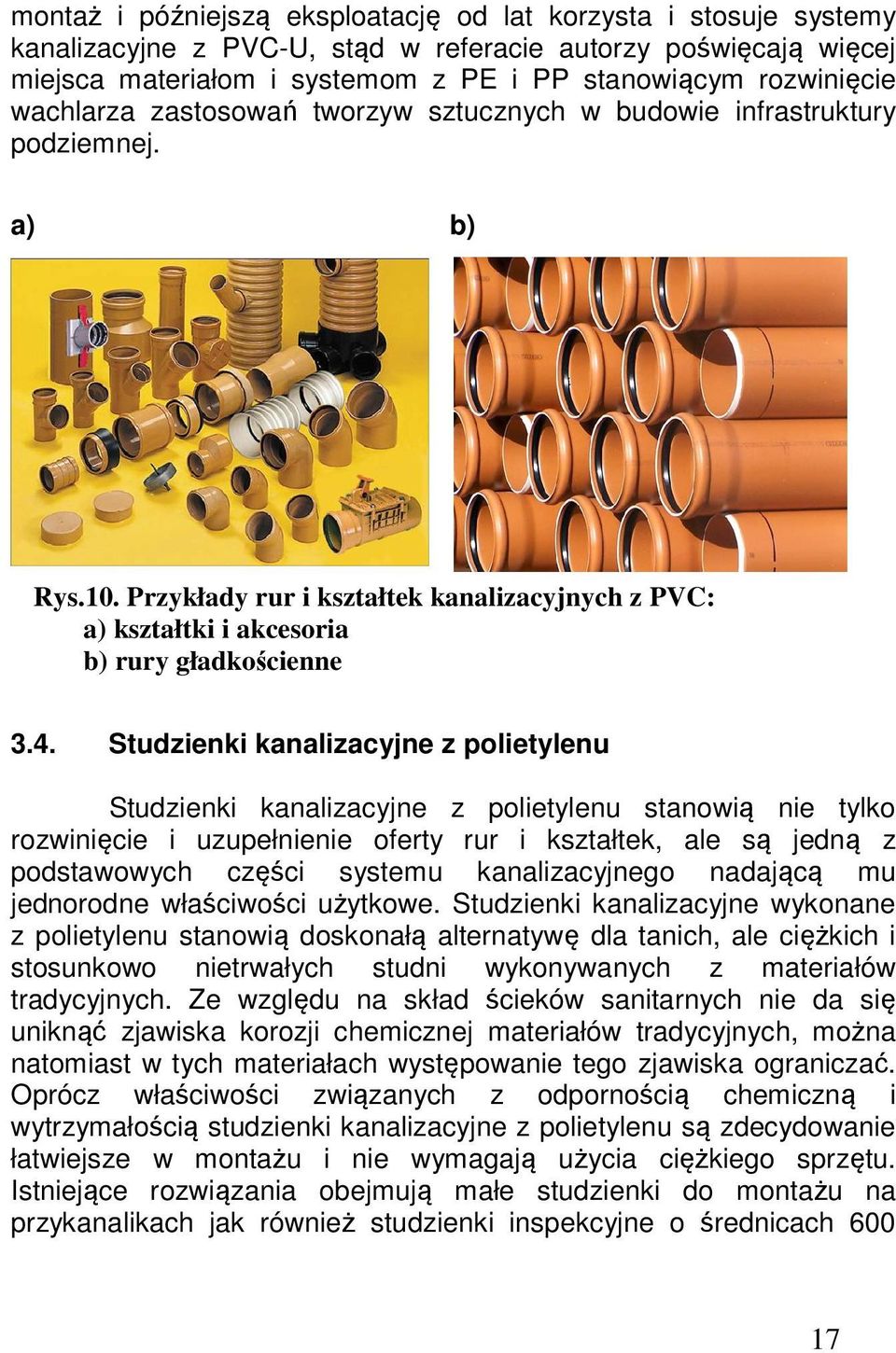 Studzienki kanalizacyjne z polietylenu Studzienki kanalizacyjne z polietylenu stanowią nie tylko rozwinięcie i uzupełnienie oferty rur i kształtek, ale są jedną z podstawowych części systemu