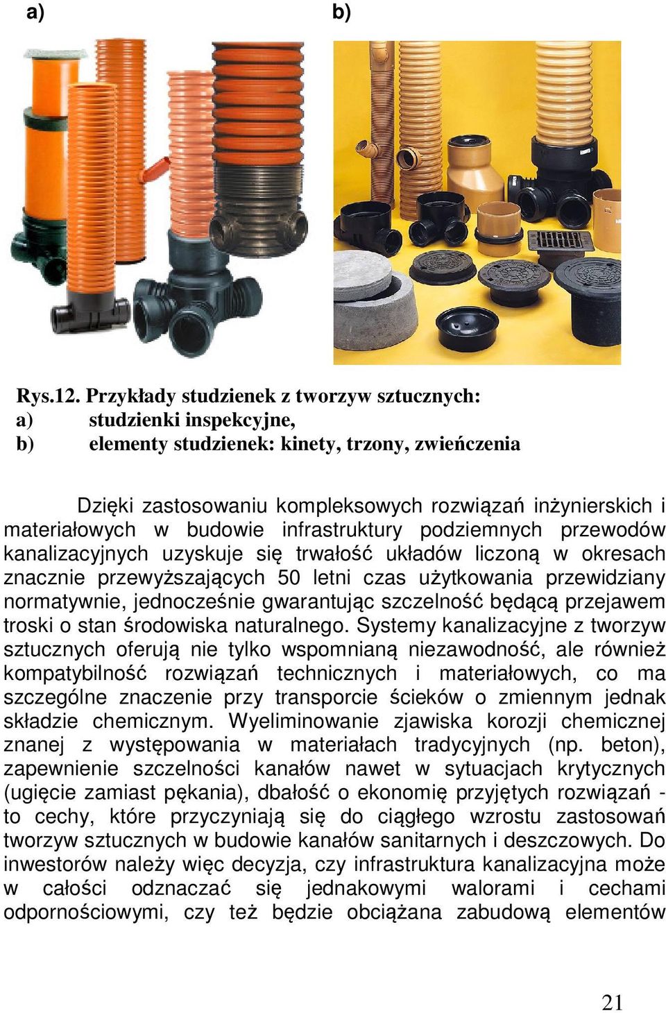 budowie infrastruktury podziemnych przewodów kanalizacyjnych uzyskuje się trwałość układów liczoną w okresach znacznie przewyższających 50 letni czas użytkowania przewidziany normatywnie,