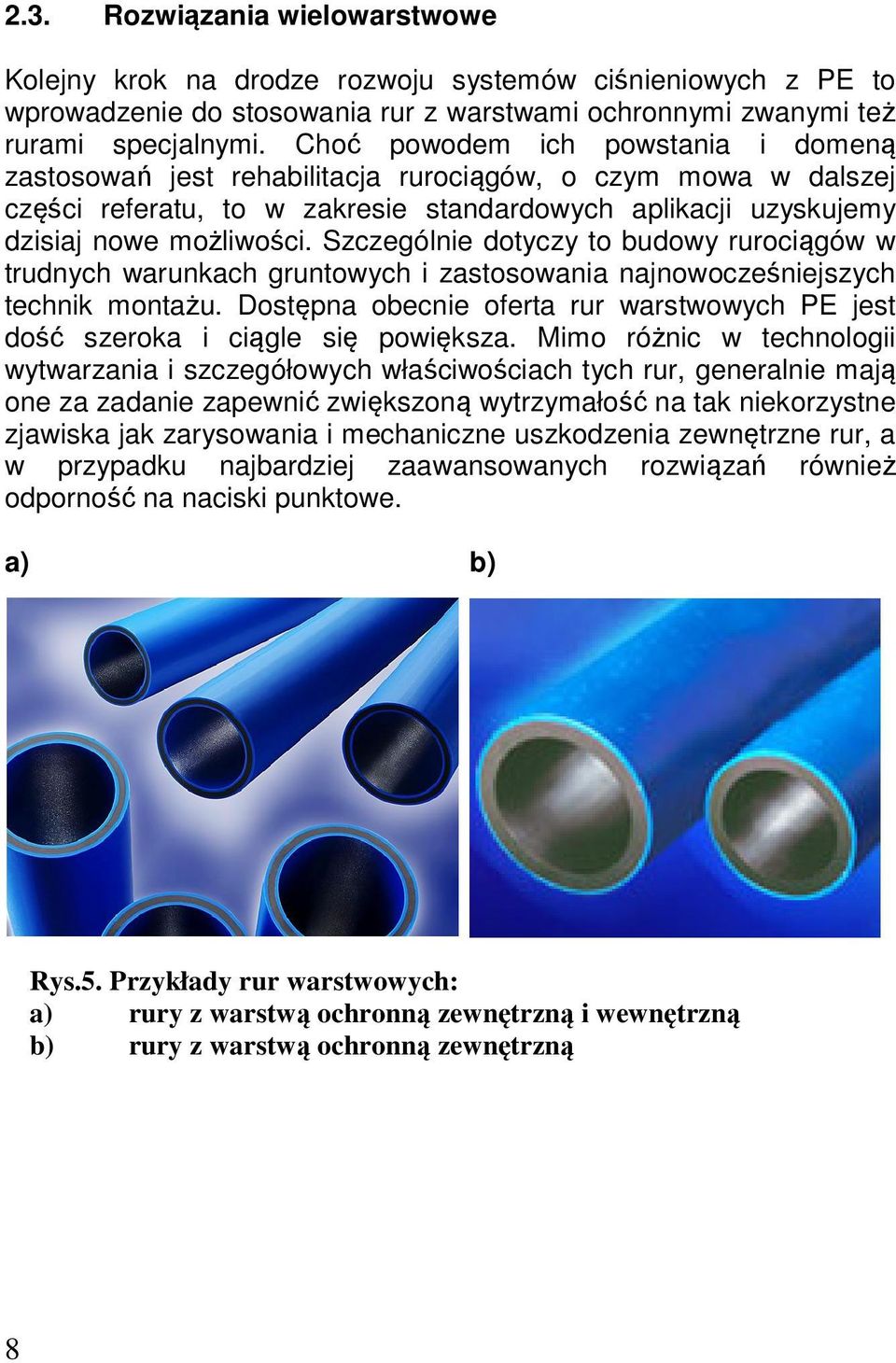 Szczególnie dotyczy to budowy rurociągów w trudnych warunkach gruntowych i zastosowania najnowocześniejszych technik montażu.