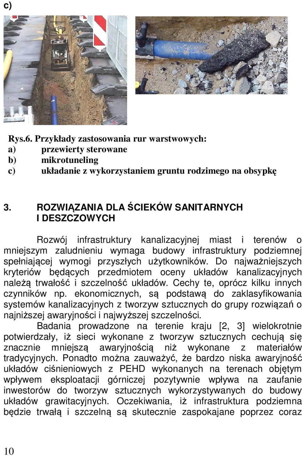 użytkowników. Do najważniejszych kryteriów będących przedmiotem oceny układów kanalizacyjnych należą trwałość i szczelność układów. Cechy te, oprócz kilku innych czynników np.