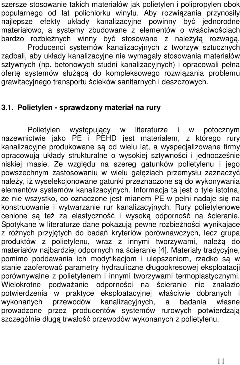 rozwagą. Producenci systemów kanalizacyjnych z tworzyw sztucznych zadbali, aby układy kanalizacyjne nie wymagały stosowania materiałów sztywnych (np.