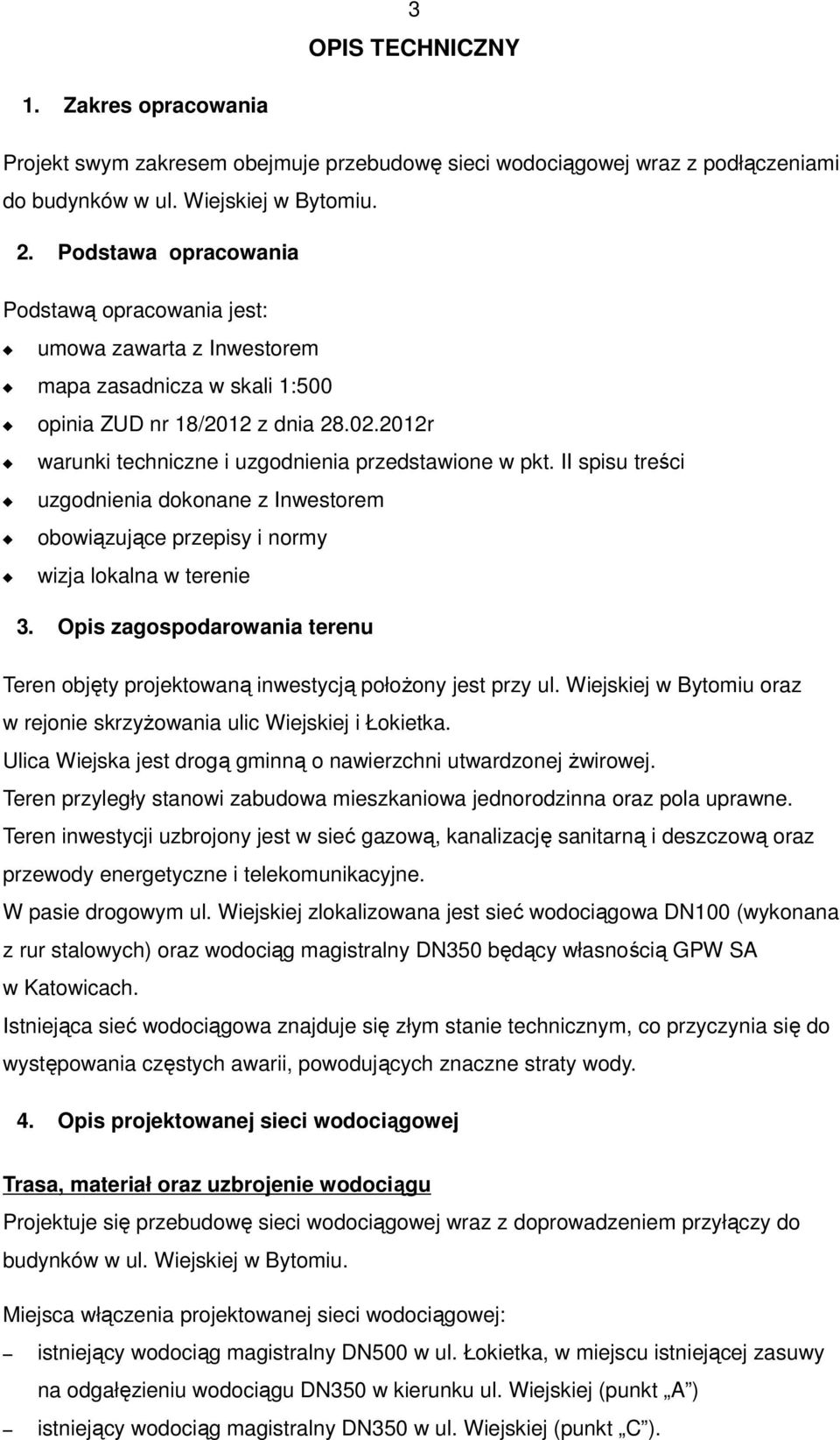II spisu treści uzgodnienia dokonane z Inwestorem obowiązujące przepisy i normy wizja lokalna w terenie 3. Opis zagospodarowania terenu Teren objęty projektowaną inwestycją położony jest przy ul.