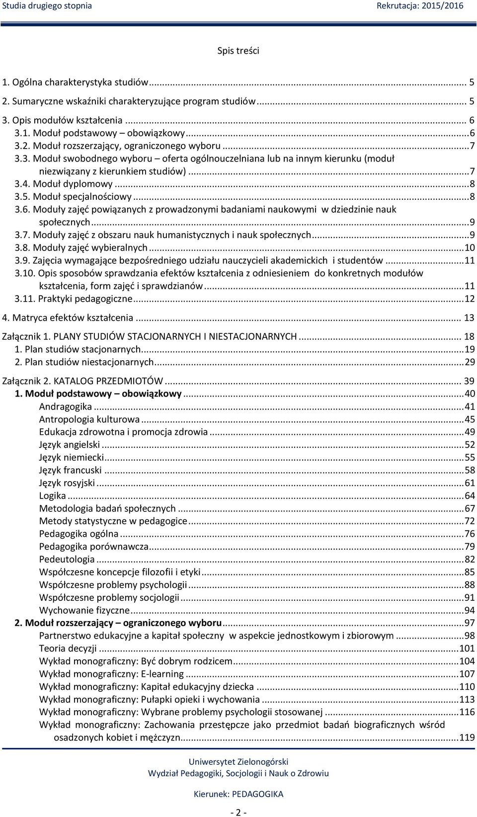 .. 8 3.5. Moduł specjalnościowy... 8 3.6. Moduły zajęć powiązanych z prowadzonymi badaniami naukowymi w dziedzinie nauk społecznych... 9 3.7.