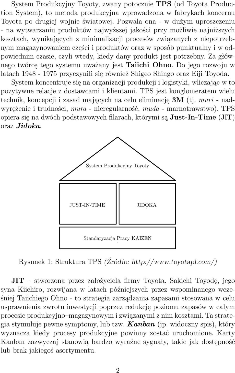 części i produktów oraz w sposób punktualny i w odpowiednim czasie, czyli wtedy, kiedy dany produkt jest potrzebny. Za głównego twórcę tego systemu uważany jest Taiichi Ohno.