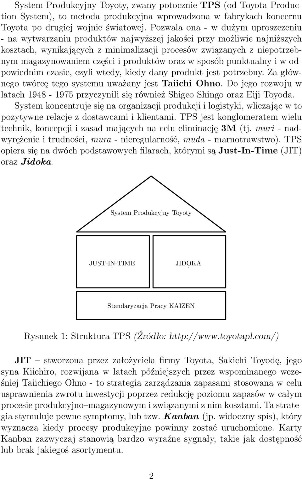 części i produktów oraz w sposób punktualny i w odpowiednim czasie, czyli wtedy, kiedy dany produkt jest potrzebny. Za głównego twórcę tego systemu uważany jest Taiichi Ohno.