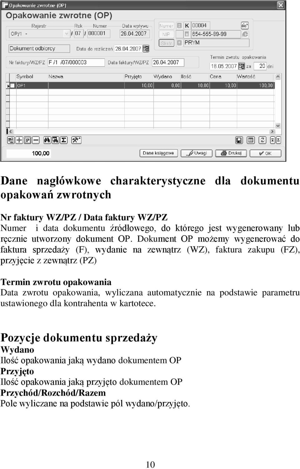 Dokument OP możemy wygenerować do faktura sprzedaży (F), wydanie na zewnątrz (WZ), faktura zakupu (FZ), przyjęcie z zewnątrz (PZ) Termin zwrotu opakowania Data zwrotu