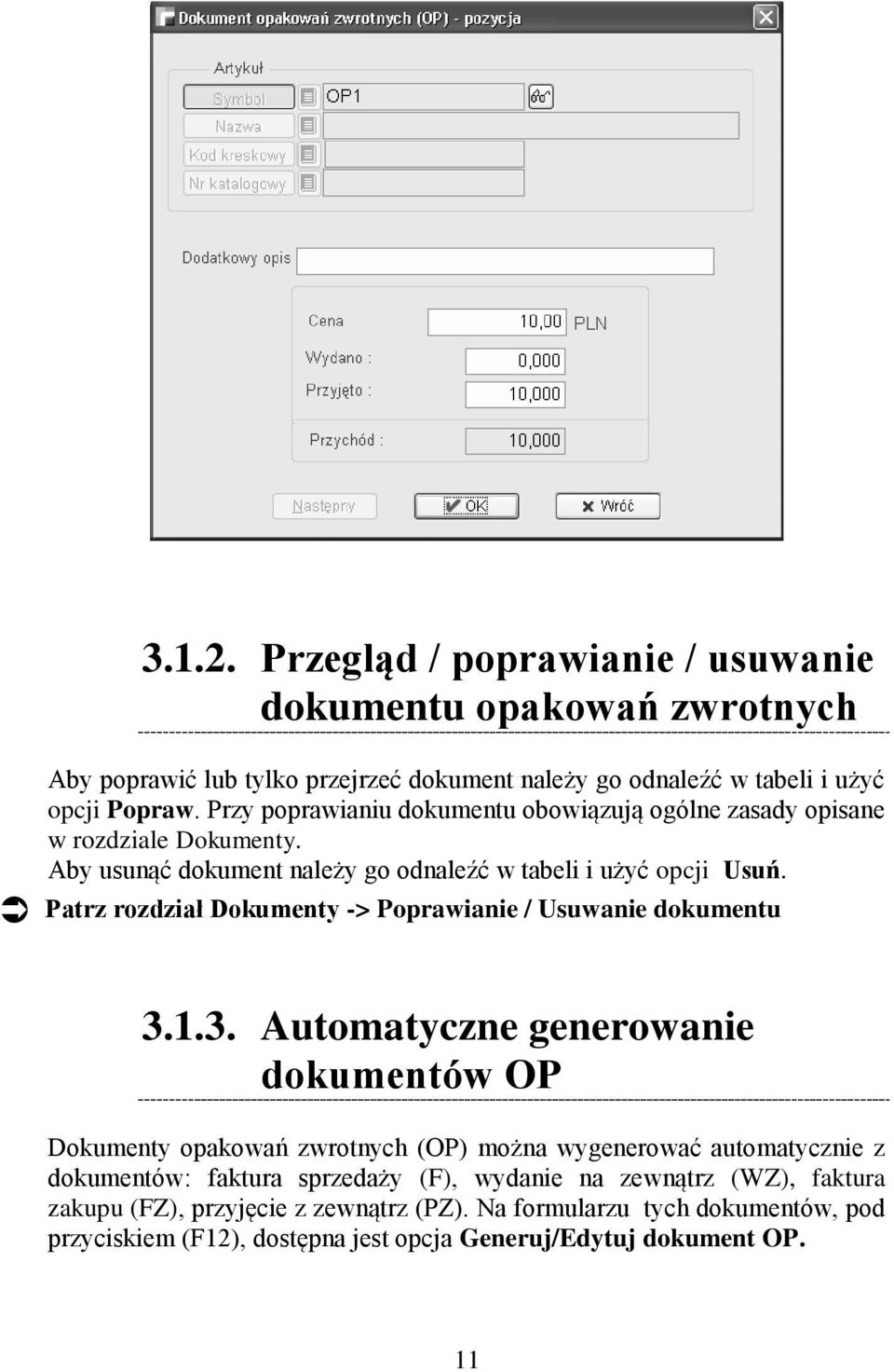 Patrz rozdział Dokumenty -> Poprawianie / Usuwanie dokumentu 3.