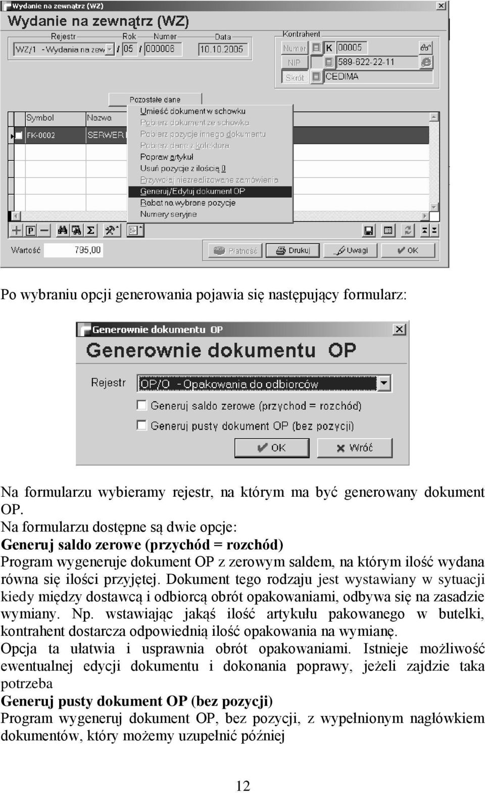 Dokument tego rodzaju jest wystawiany w sytuacji kiedy między dostawcą i odbiorcą obrót opakowaniami, odbywa się na zasadzie wymiany. Np.