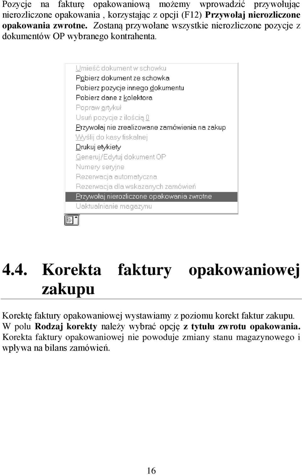 4. Korekta faktury opakowaniowej zakupu Korektę faktury opakowaniowej wystawiamy z poziomu korekt faktur zakupu.